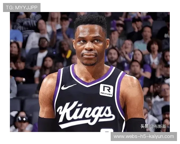 威少三双助力国王追分，尽管未能胜利依然耀眼